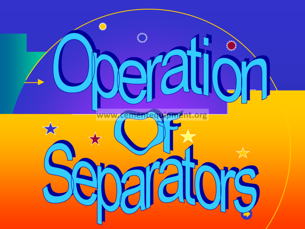 Operation of seperators